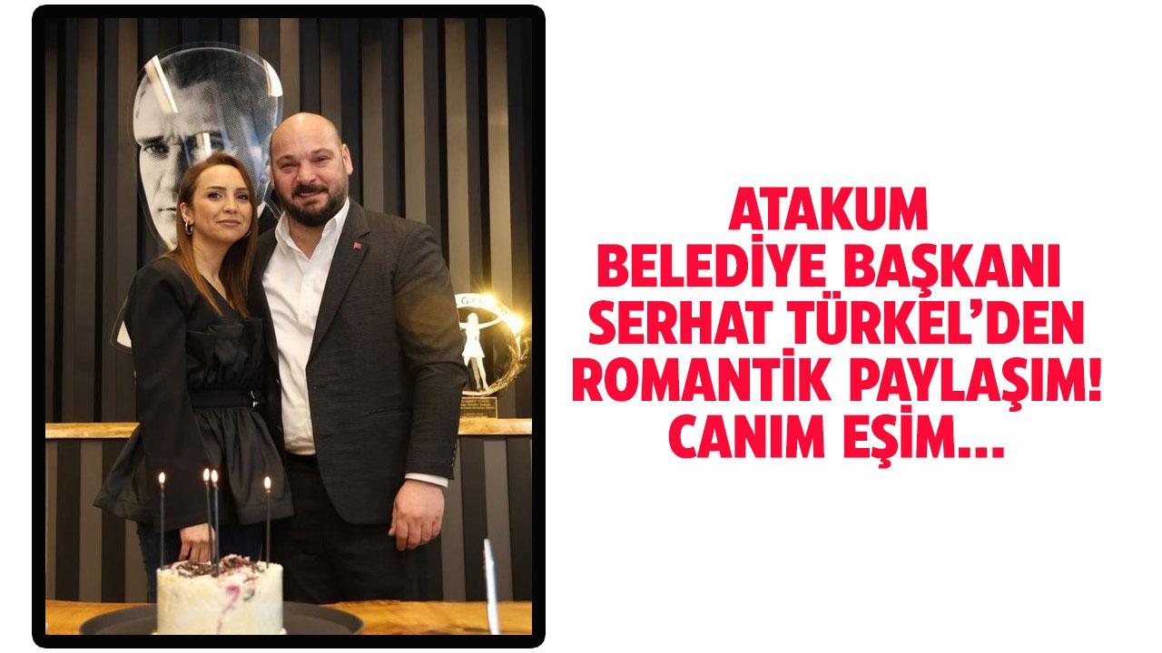 Atakum Belediye Başkanı Serhat Türkel'den romantik paylaşım