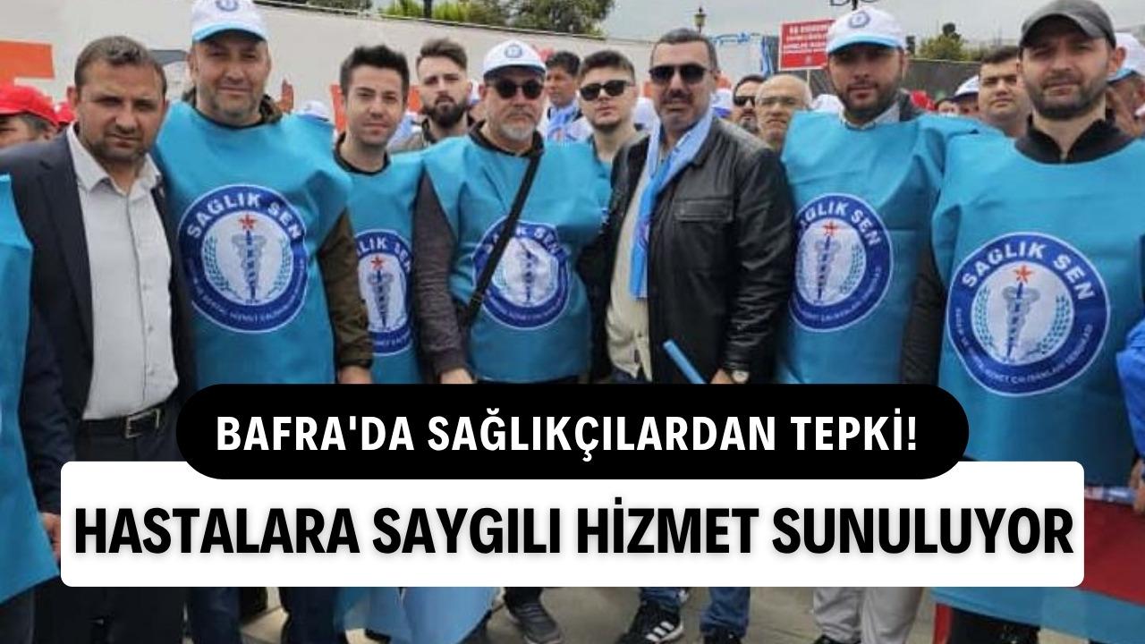 Bafra'da sağlıkçılardan tepki! Tüm hastalara saygılı hizmet sunuluyor