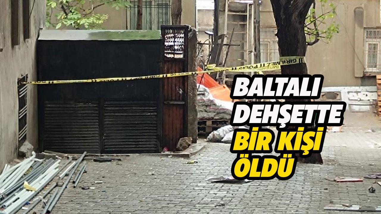 Baltalı dehşet! Tartıştığı kişiyi balta ile öldürdü