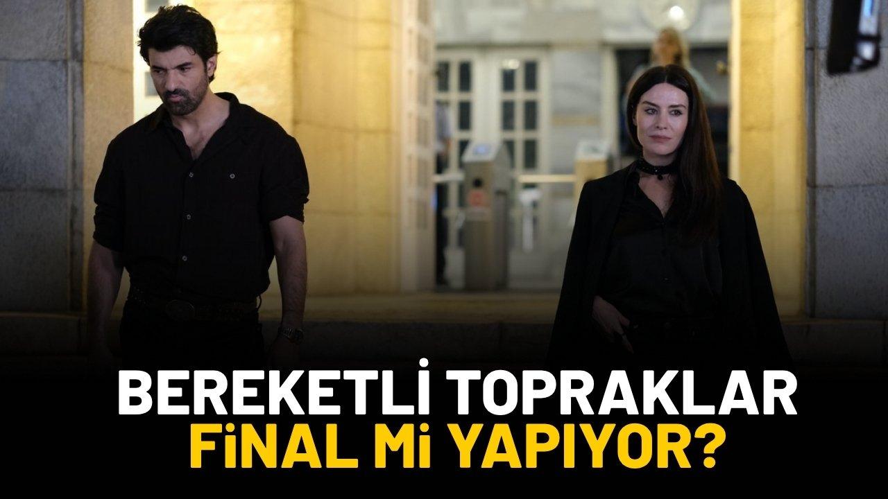 Bereketli Topraklar final mi yapıyor?