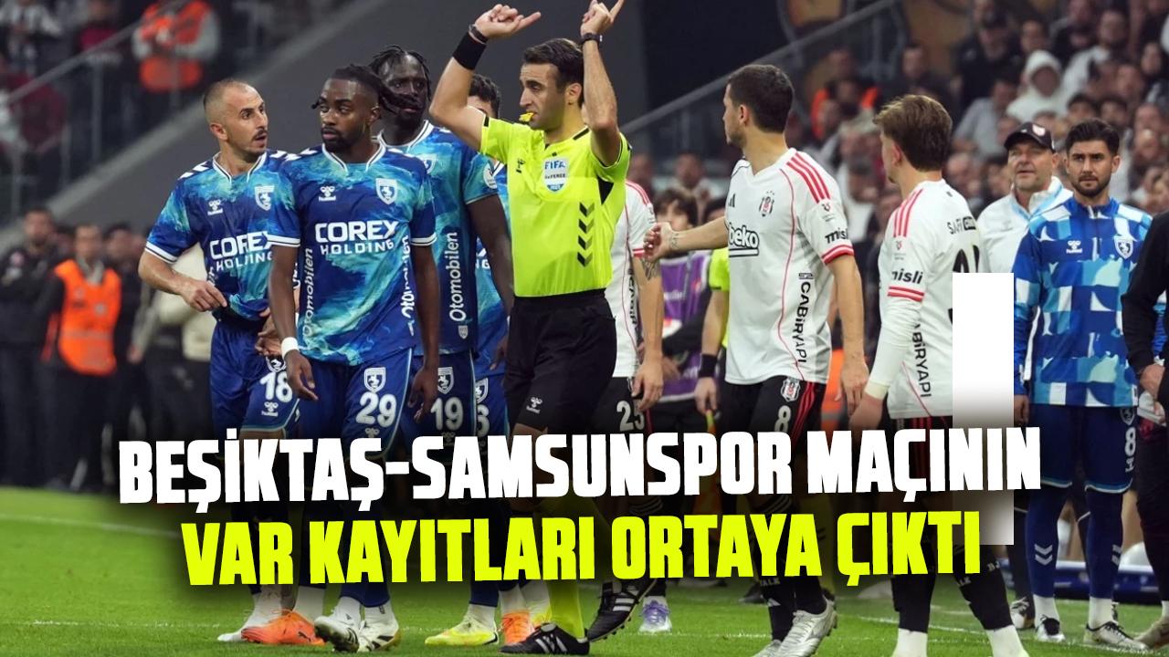 Beşiktaş-Samsunspor maçının VAR kayıtları ortaya çıktı