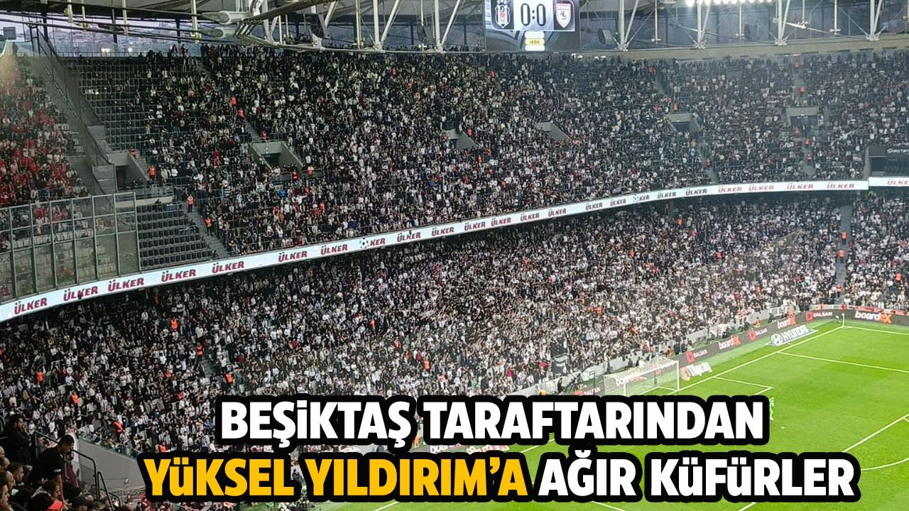 Beşiktaş taraftarından Yüksel Yıldırım’a küfürlü tezahürat! Samsunsporlular tepki gösterdi