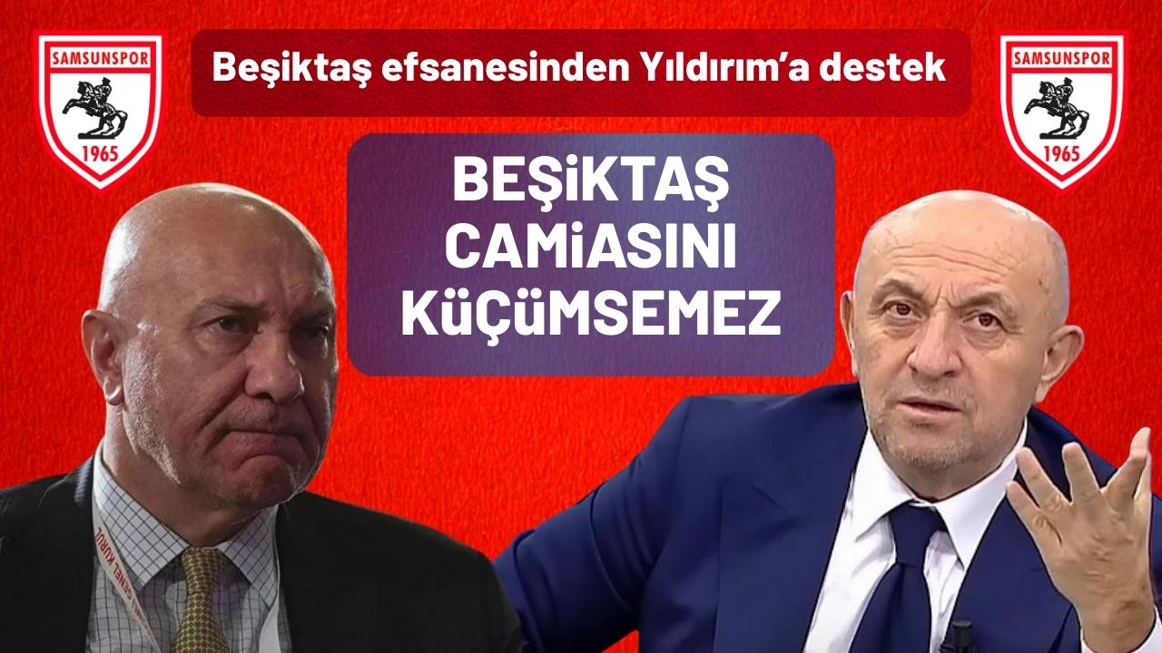 Beşiktaş'ın efsane oyuncusu Engin'den Samsunspor Başkanı Yıldırım'a destek