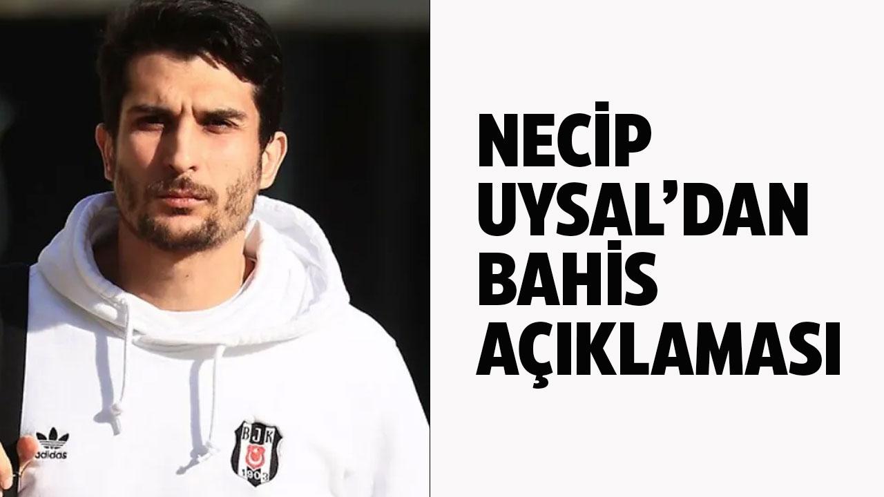 Beşiktaşlı Necip Uysal'dan bahis açıklaması