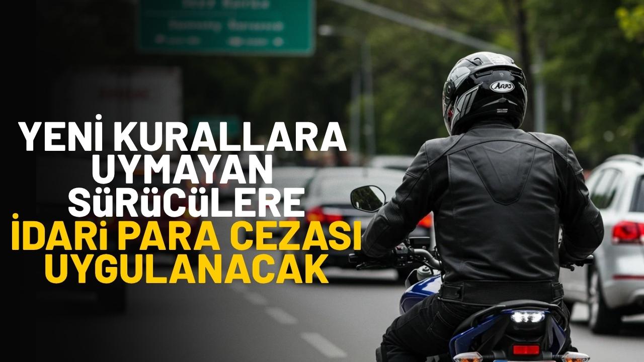 Bu kurallara uymayan sürücülere 993 lira idari para cezası uygulanacak!