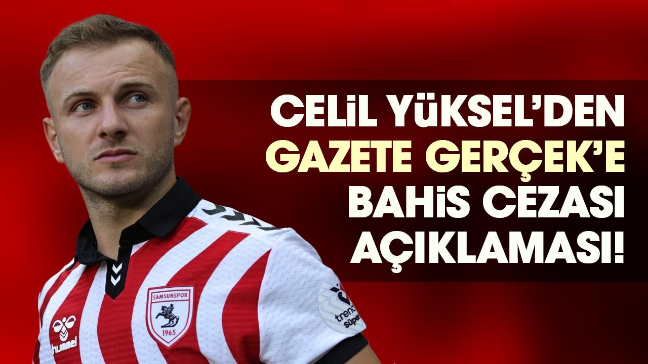 Celil Yüksel’den bahis cezası açıklaması!