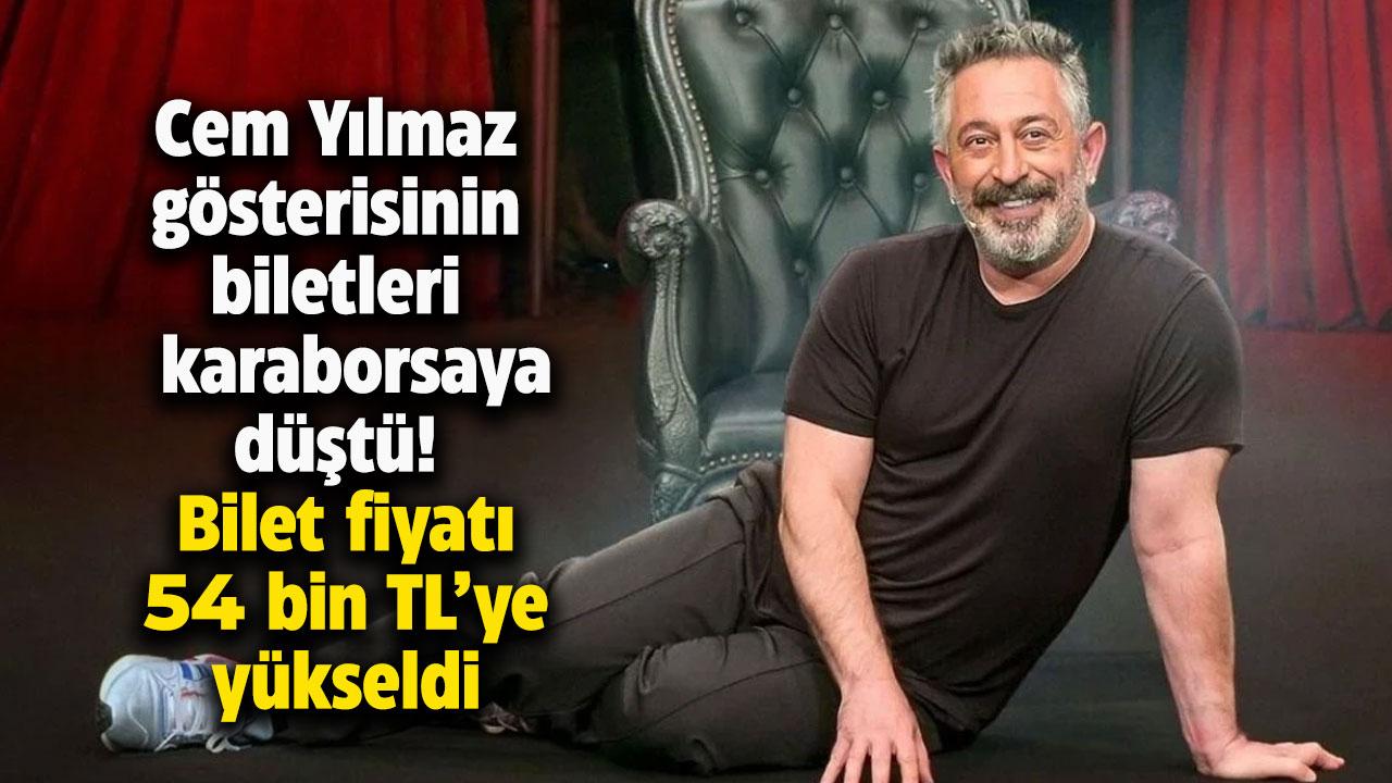 Cem Yılmaz gösterisinin biletleri karaborsaya düştü! Bilet fiyatı 54 bin TL oldu