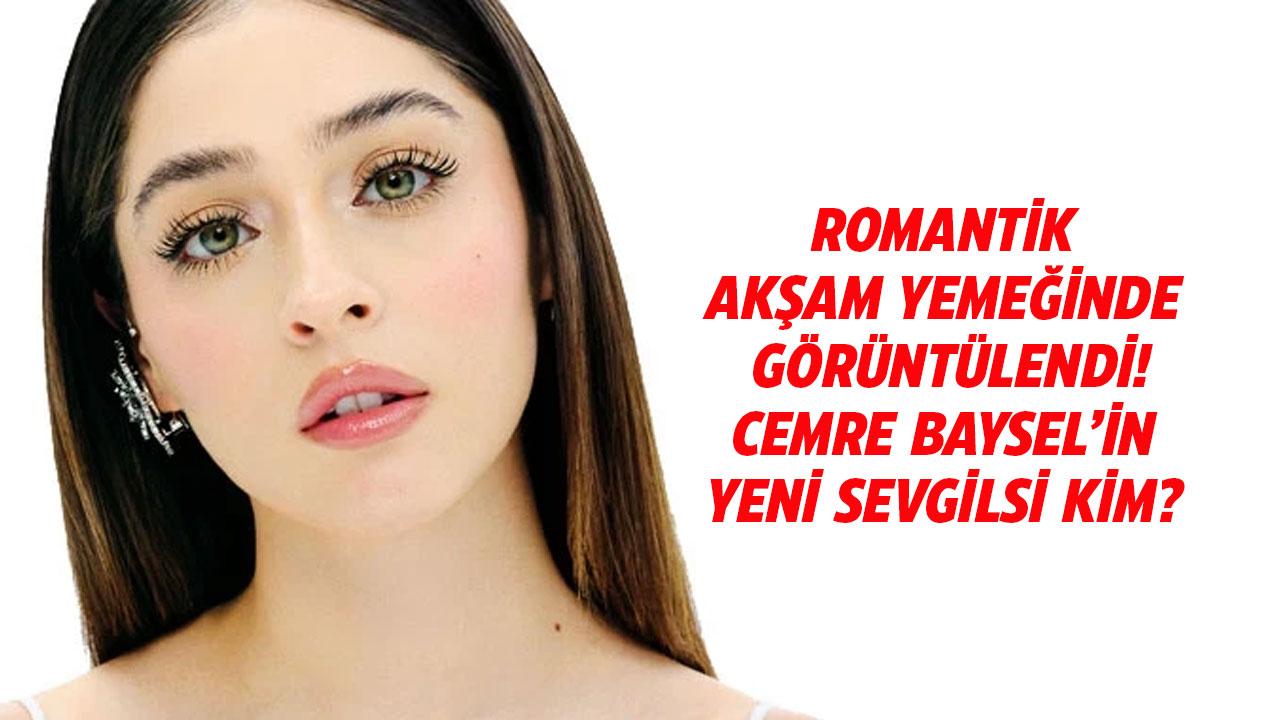 Cemre Baysel romantik yemekte görüntülendi! Cemre Baysel'in yeni sevgilisi kim?