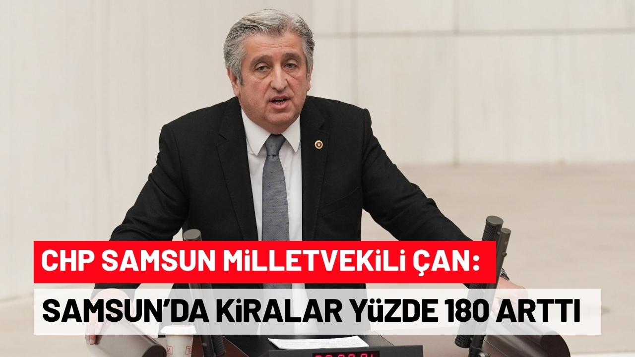 CHP Samsun Milletvekili Çan: Samsun'da kiralar yüzde 180 arttı