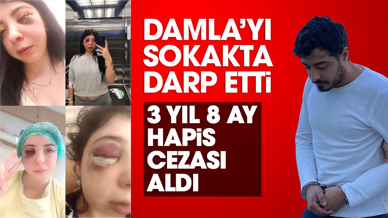 Damla'yı sokakta darp etti! 3 yıl 8 ay hapis cezası aldı