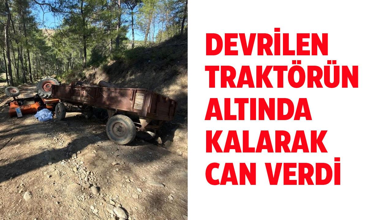 Devrilen traktörün altında kalarak can verdi