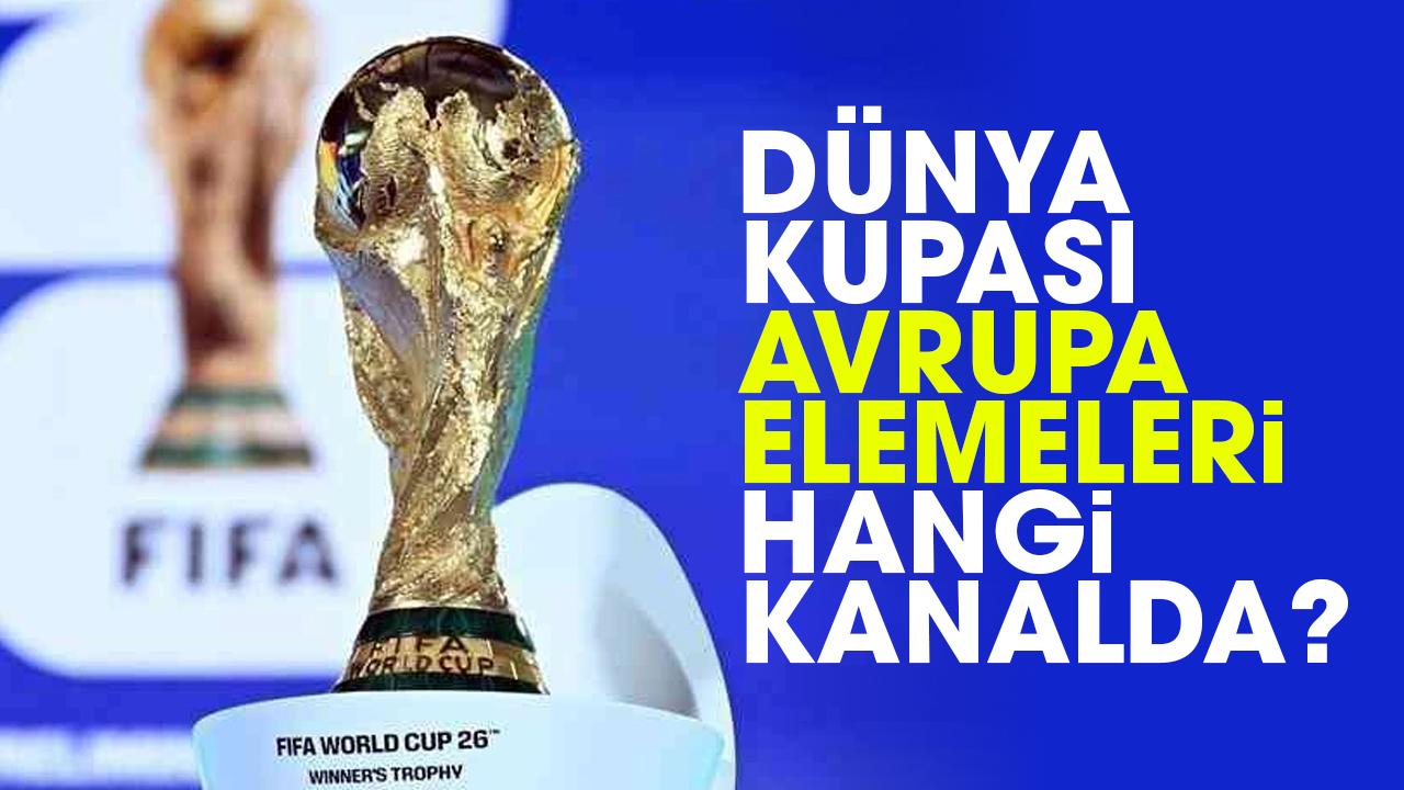 Dünya Kupası Avrupa eleme maçları hangi kanalda?