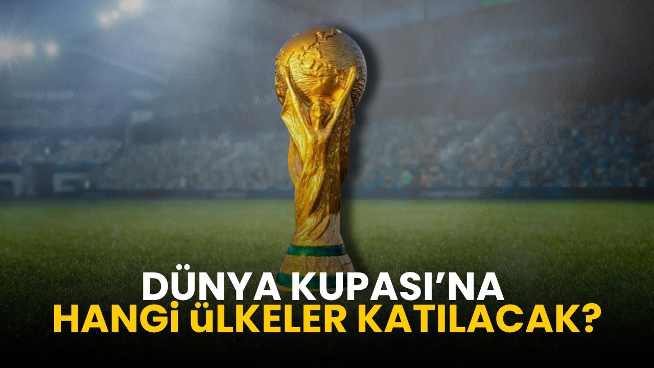 Dünya Kupası’na hangi ülkeler katılacak?
