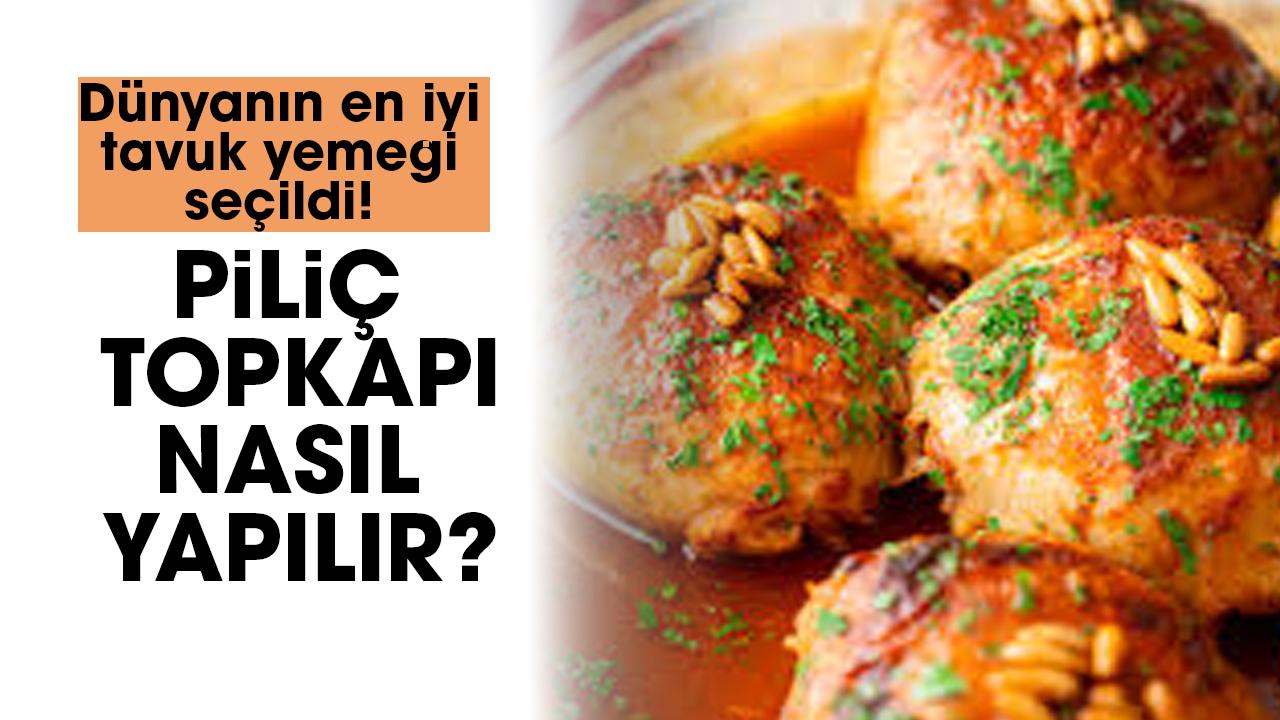 Dünyanın en iyi tavuk yemeği seçildi! Piliç Topkapı nasıl yapılır?