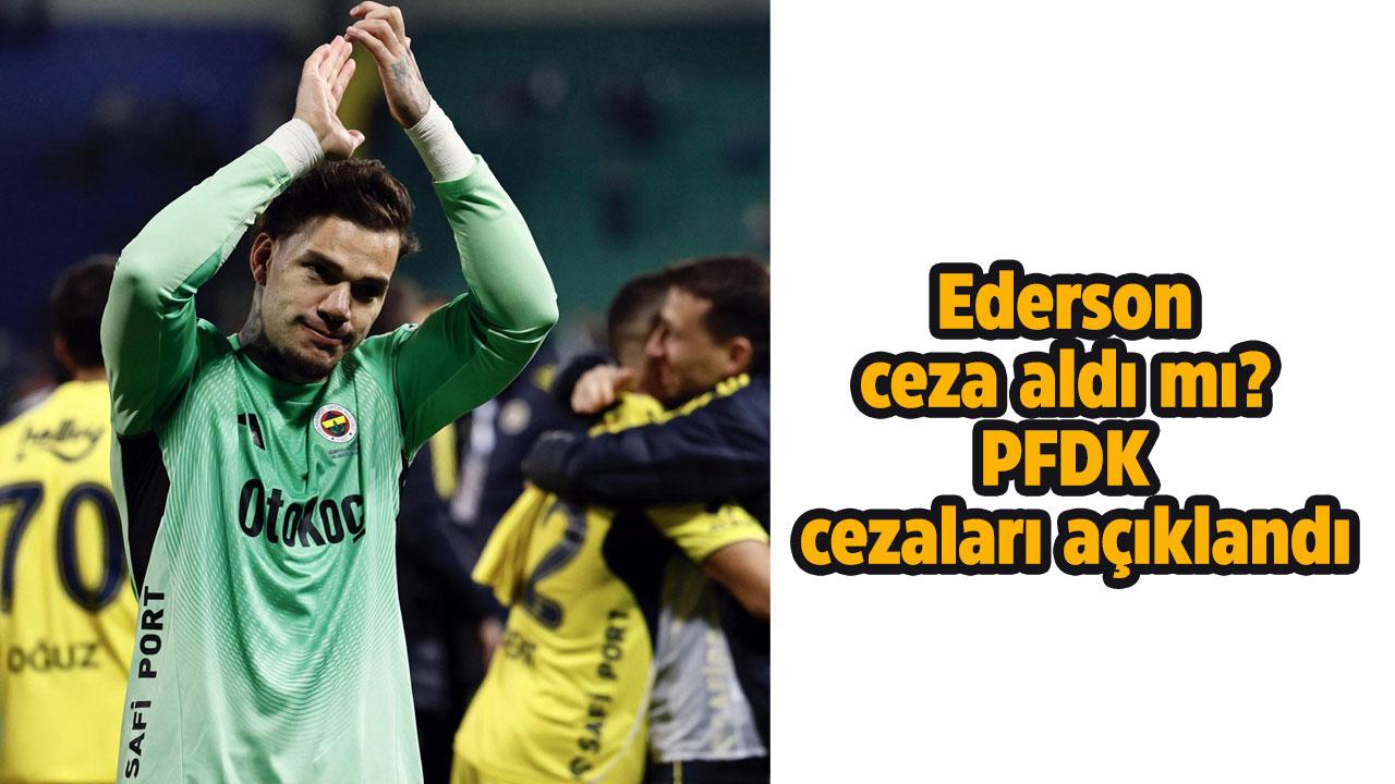 Ederson ceza aldı mı? PFDK cezaları açıklandı