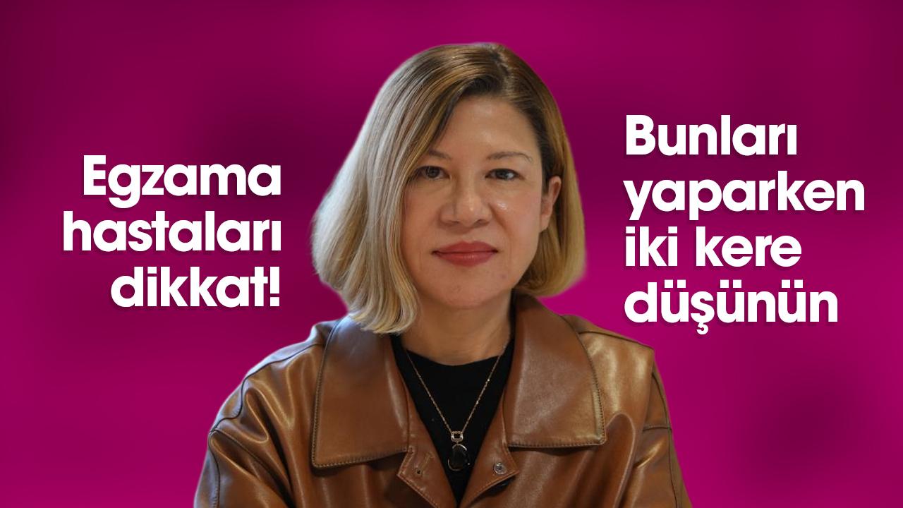 Egzama hastaları dikkat! Bunları yaparken iki kere düşünün