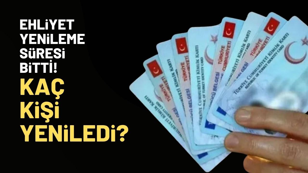 Ehliyet yenileme süresi bitti! Kaç kişi ehliyetini yeniledi?