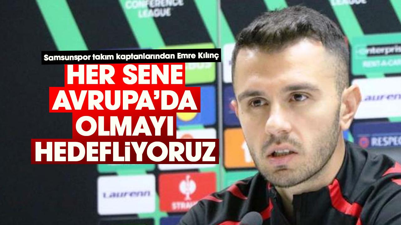 Emre Kılınç: Her sene Avrupa’da olmayı hedefliyoruz