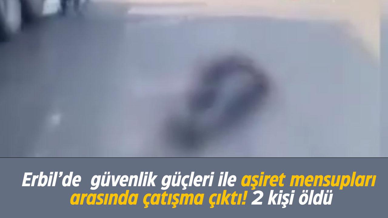 Erbil'de güvenlik güçleri ile aşiret mensupları arasında çatışma çıktı! 2 kişi öldü