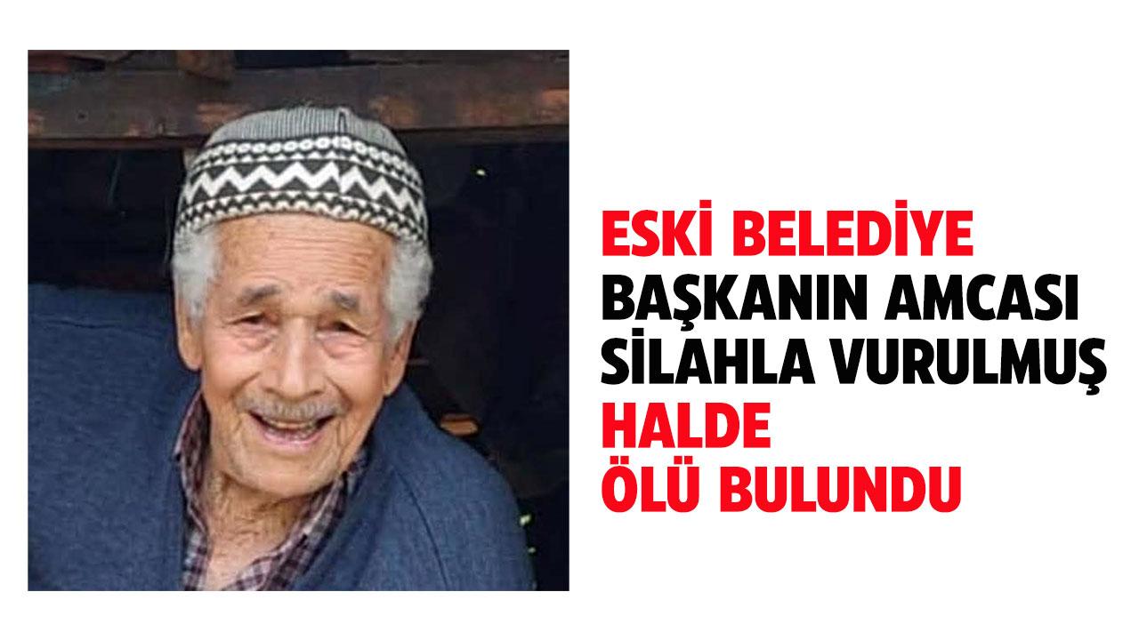 Eski belediye başkanının amcası evinde silahla vurulmuş halde ölü bulundu