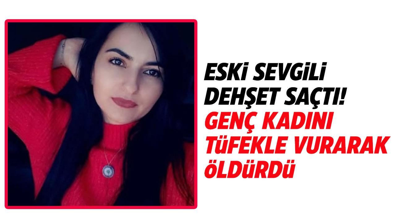 Eski sevgilisi dehşeti! Genç kadını tüfekle vurarak öldürdü