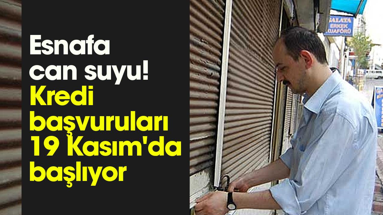 Esnafa can suyu! Kredi başvuruları 19 Kasım'da başlıyor
