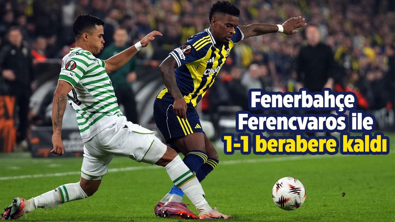 Fenerbahçe Ferencvaros ile 1-1 berabere kaldı
