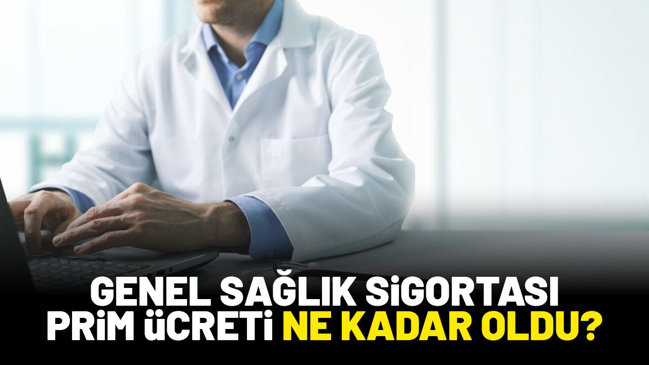 Genel Sağlık Sigortası prim ücreti ne kadar oldu?