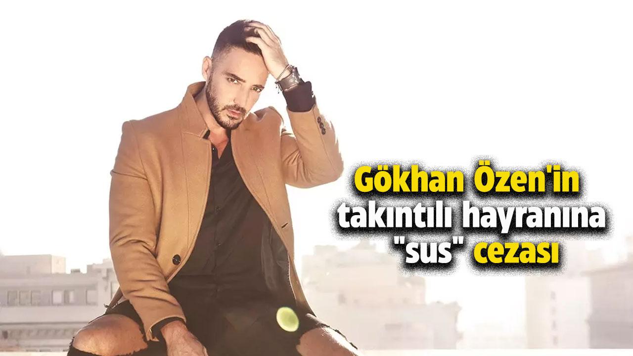 Gökhan Özen'in takıntılı hayranına ceza
