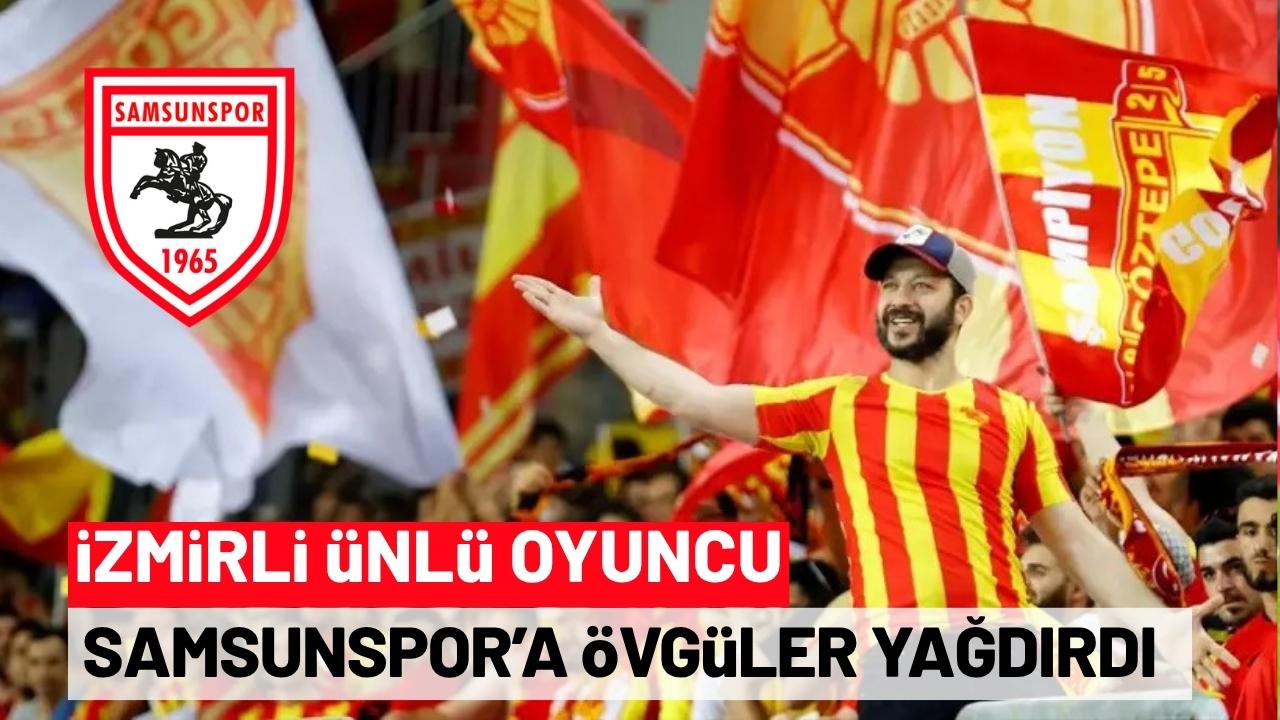 Göztepe taraftarı ünlü oyuncu Rıza Kocaoğlu'dan Samsunspor'a Avrupa övgüsü