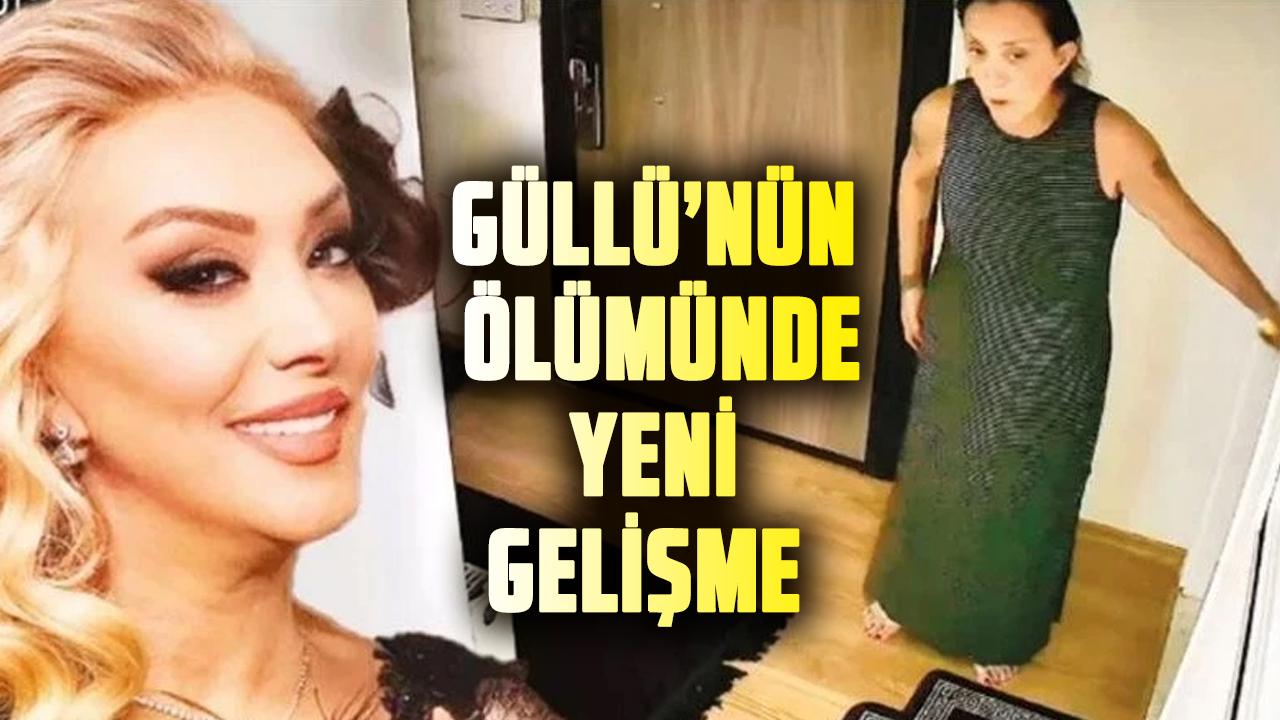 Güllü’nün şüpheli ölümünde soruşturma derinleşiyor! Güllü’nün ölümünde yeni gelişme