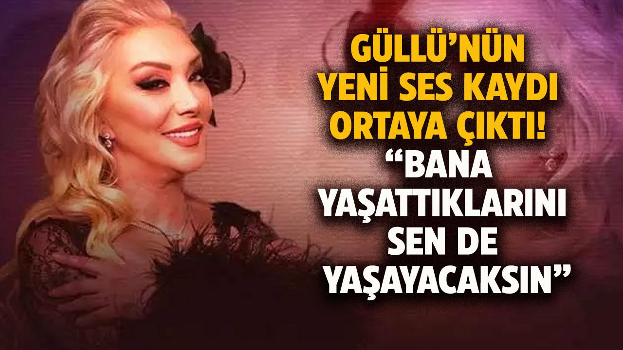Güllü'nün yeni ses kaydı ortaya çıktı! Tuğyan bana yaşattıklarını sen de yaşayacaksın