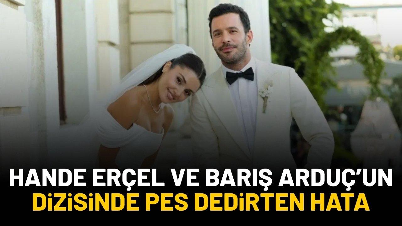 Hande Erçel ve Barış Arduç’un dizisinde pes dedirten hata