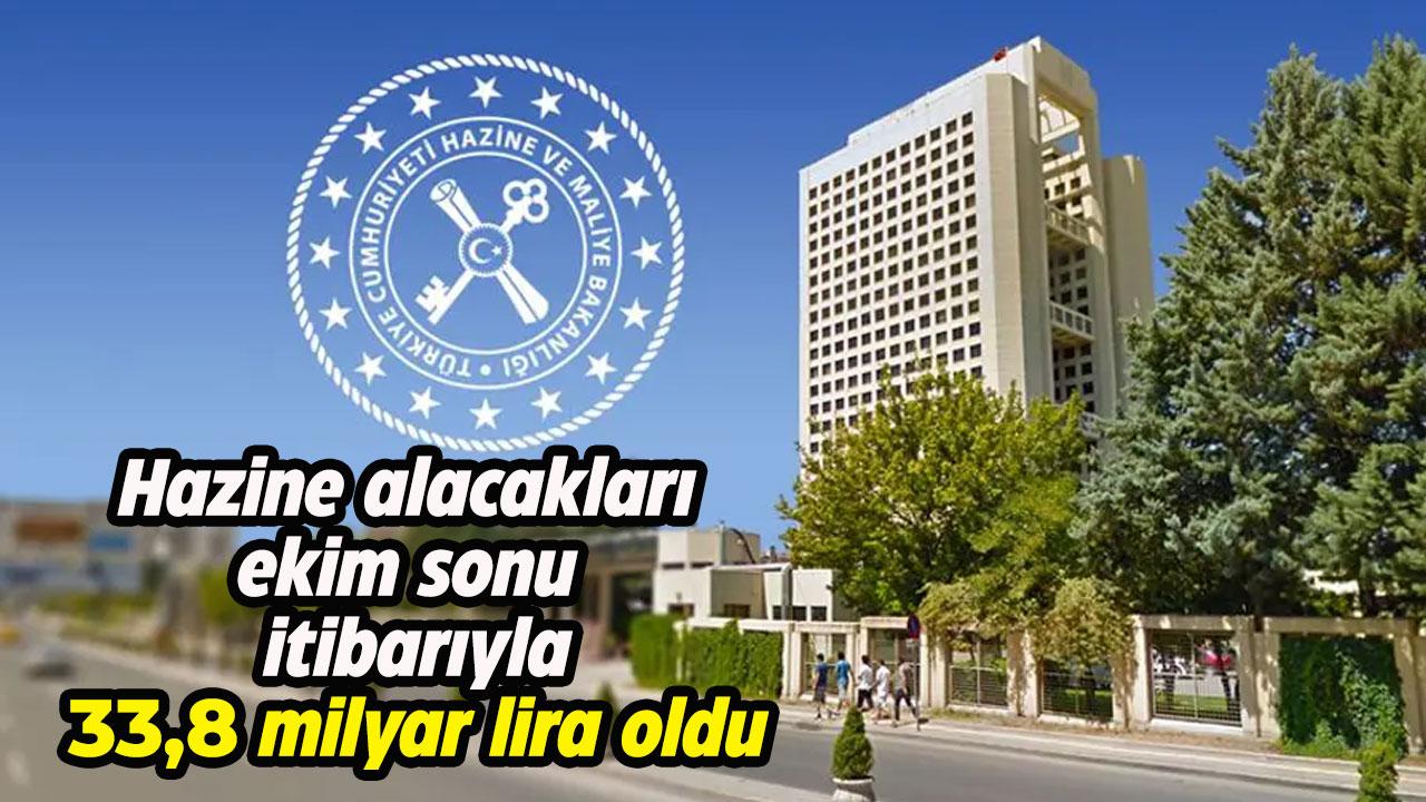 Hazine alacakları ekim sonu itibarıyla 33,8 milyar lira olarak açıklandı