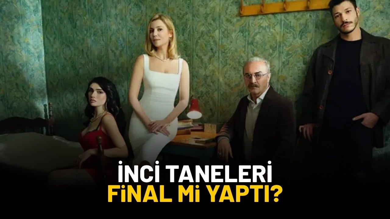 İnci Taneleri neden yok? İnci Taneleri final mi yaptı?