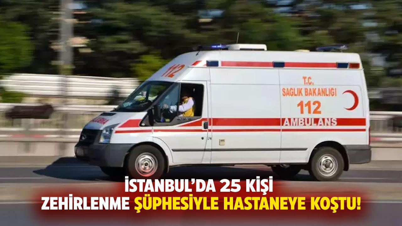 İstanbul'da 25 kişi gıda zehirlenmesi şüphesiyle hastanelere başvurdu