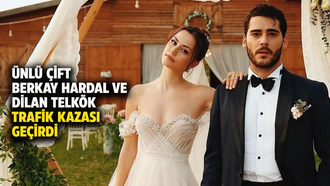 İstanbullu Gelin'in Murat'ı Berkay Hardal ve eşi Dilan Telkök trafik kazası geçirdi