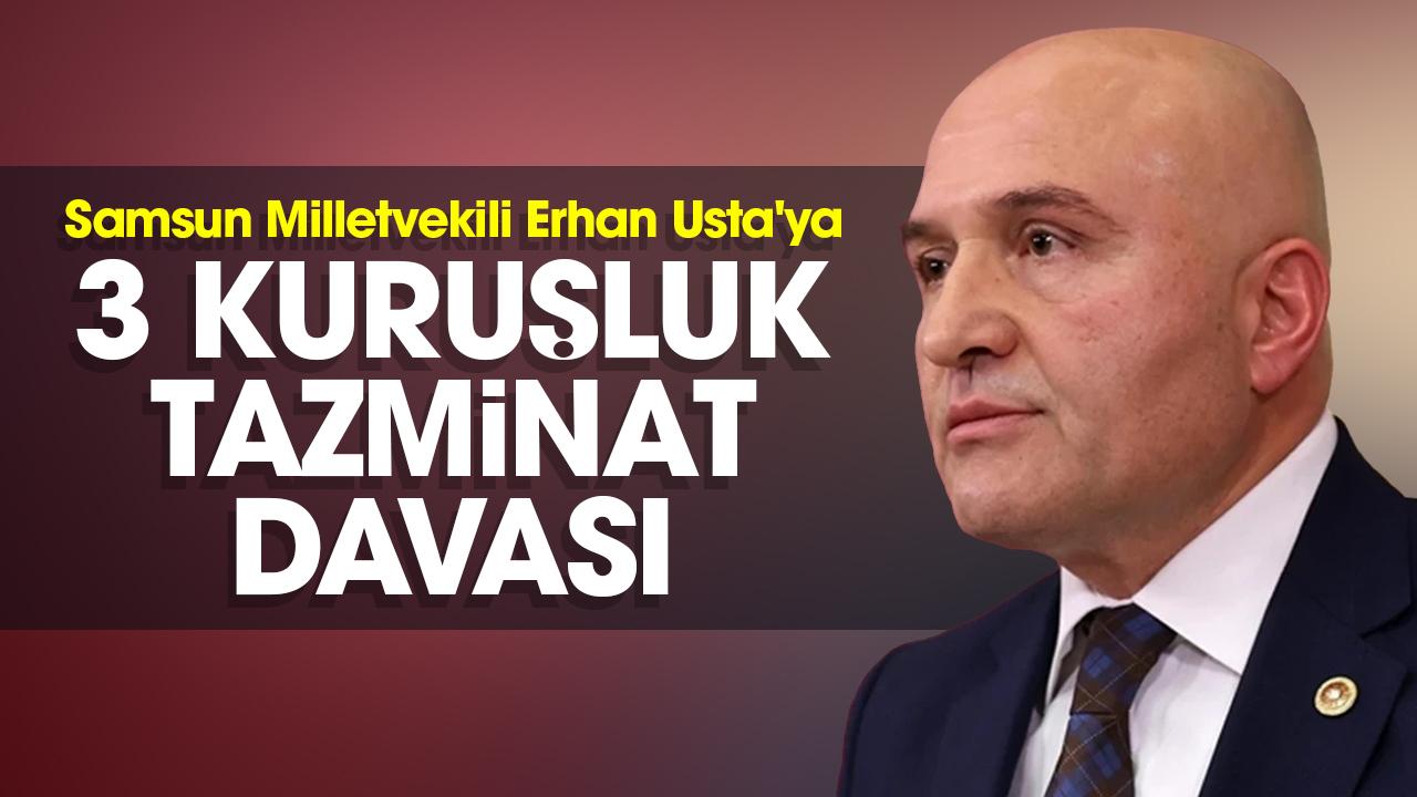 İYİ Parti Samsun Milletvekili Erhan Usta'ya 3 kuruşluk tazminat davası