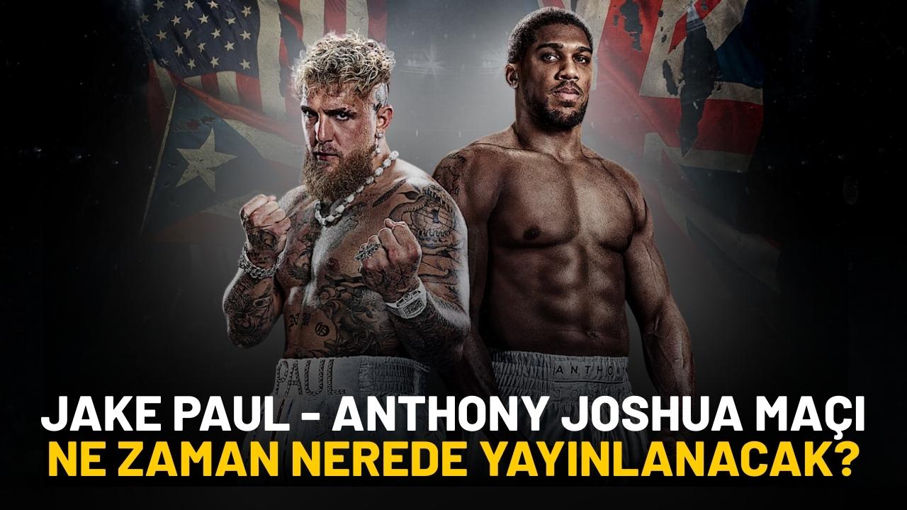 Jake Paul - Anthony Joshua maçı ne zaman nerede yayınlanacak?