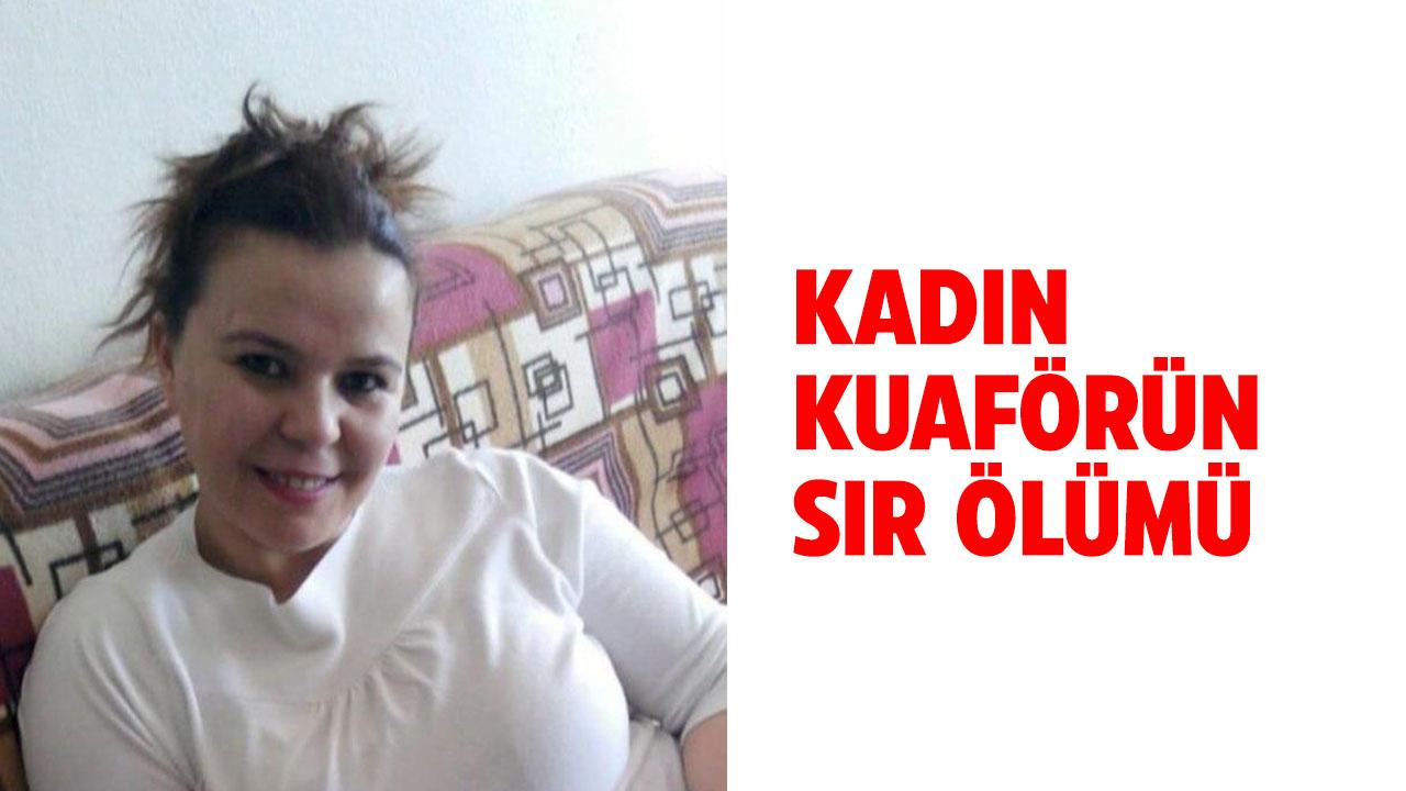 Kadın kuaförün sır ölümü! İş yerinde ölü bulundu