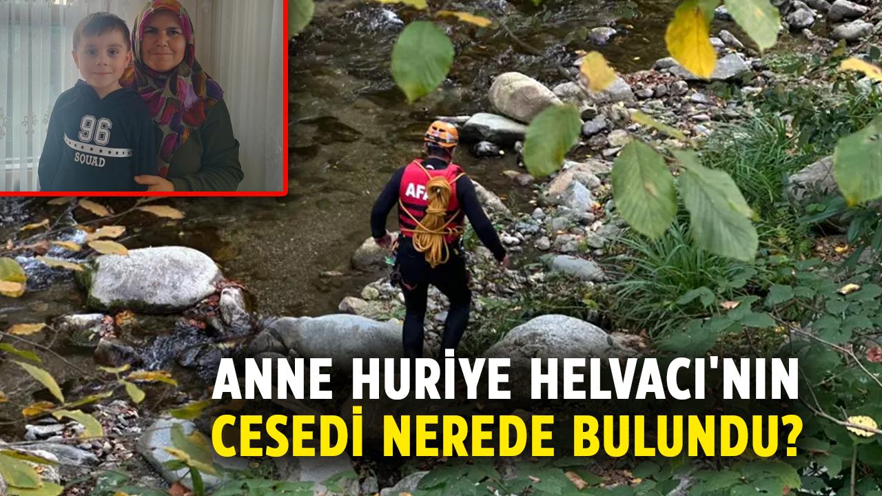 Katamonu'da oğluyla kaybolan anne Huriye Helvacı'nın cesedi nerede bulundu?