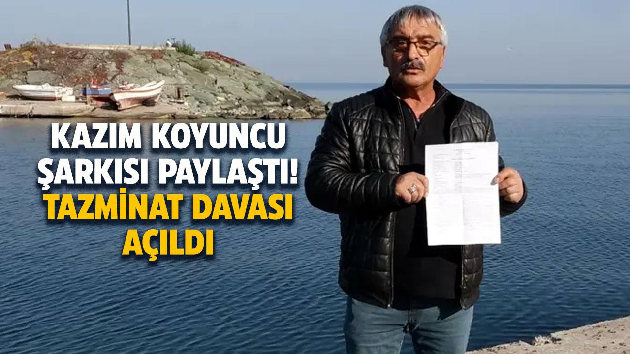 Kazım Koyuncu şarkısı paylaştı! 50 bin TL’lik tazminat talebiyle karşılaştı