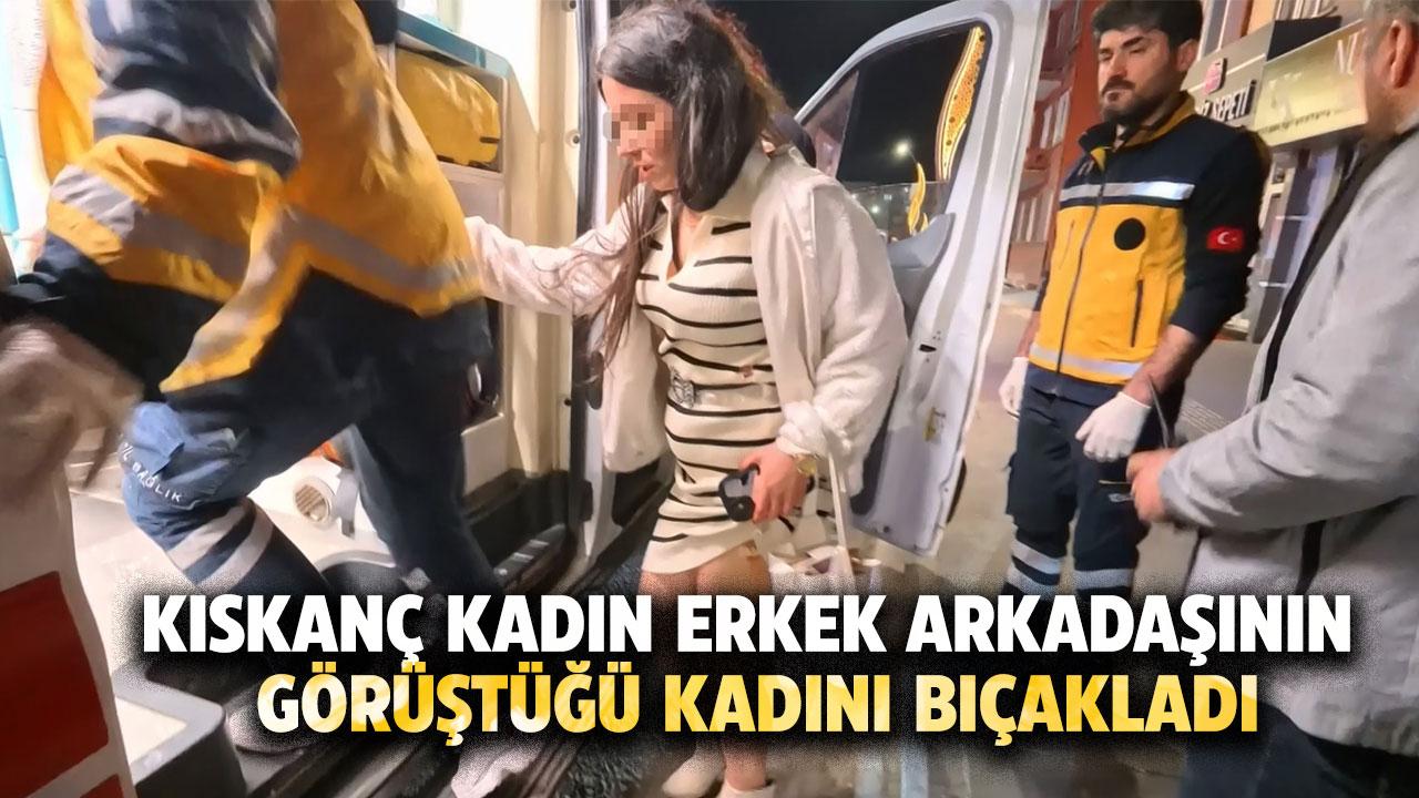 Kıskanç kadın erkek arkadaşının görüştüğü kadını bıçakladı