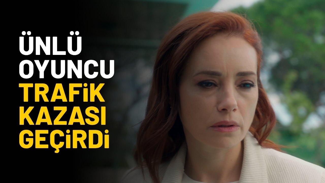 Kıskanmak dizisinin Seniha’sı Özgü Namal trafik kazası geçirdi