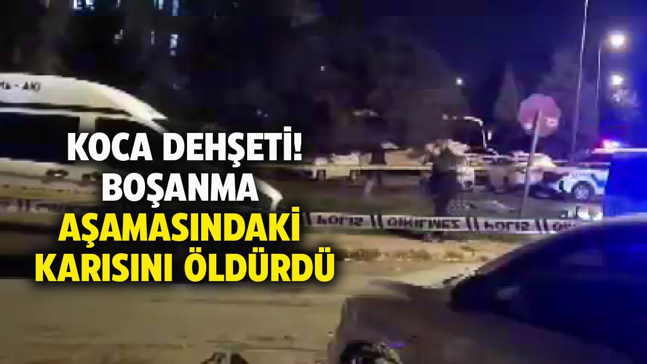 Koca dehşeti! Boşanma aşamasındaki karısını bıçaklayarak öldürdü