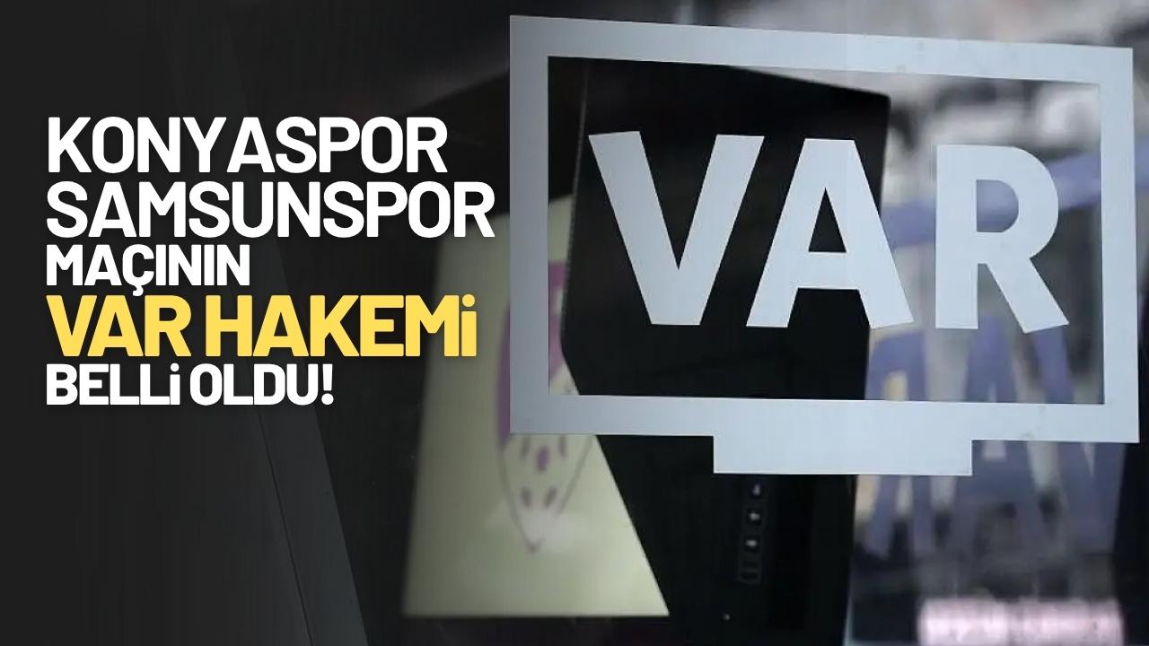 Konyaspor-Samsunspor karşılaşmasının VAR hakemi belli oldu