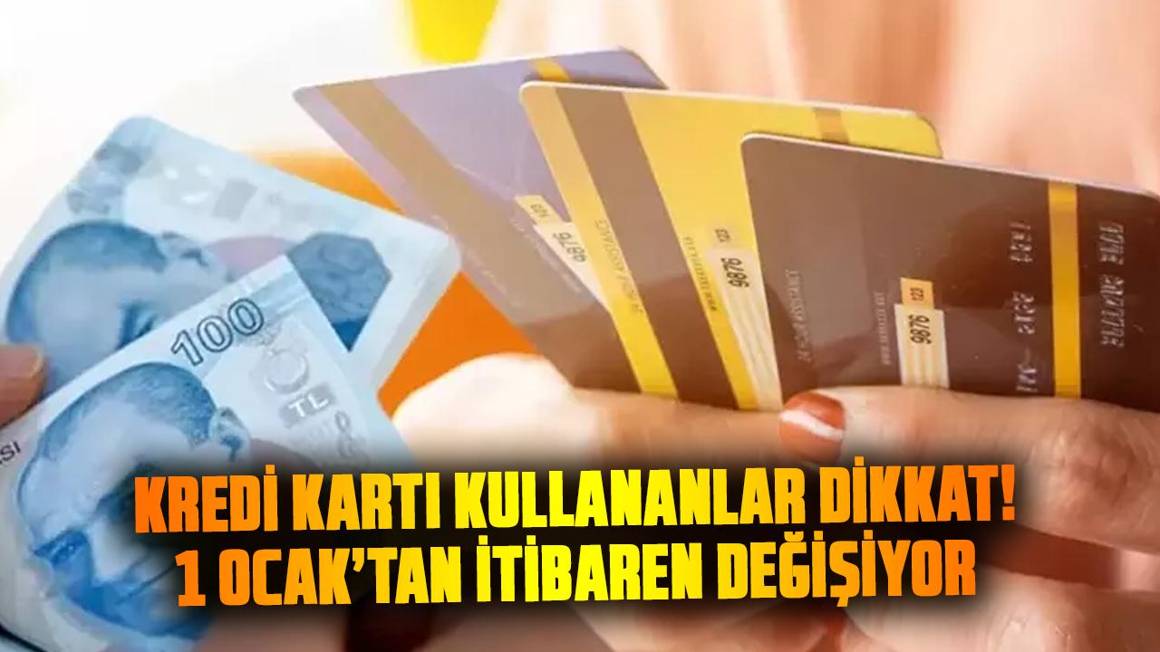 Kredi kartı kullananlar dikkat! 1 Ocak’tan itibaren değişiyor