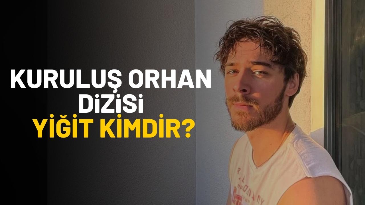 Kuruluş Orhan dizisi Yiğit kimdir?