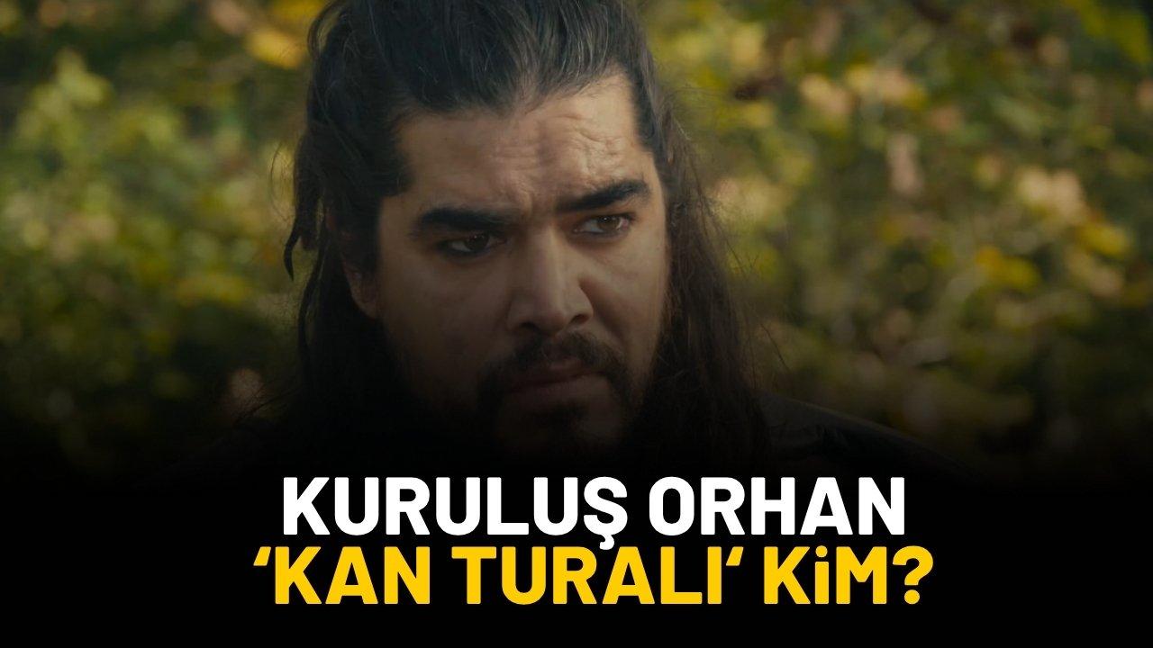 Kuruluş Orhan Kan Turalı kim?
