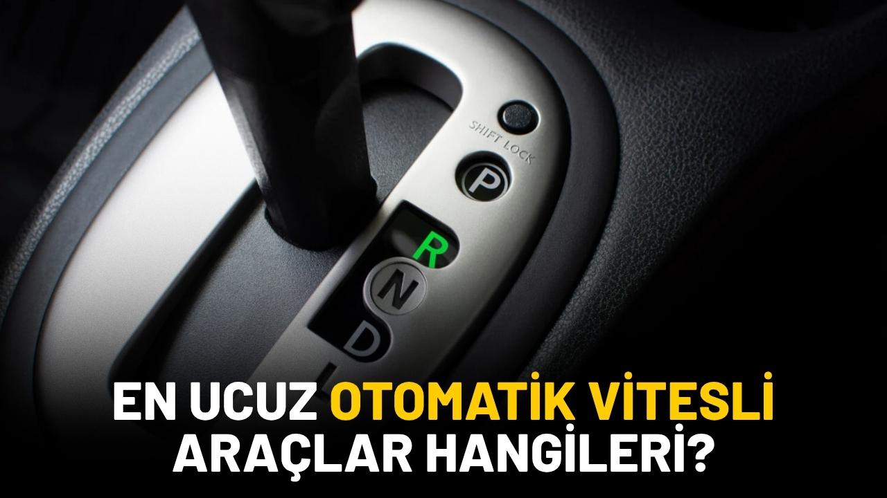 Liste güncellendi: En ucuz otomatik vitesli araçlar hangileri?